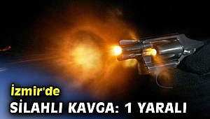 İzmir'de silahlı kavga: 1 yaralı