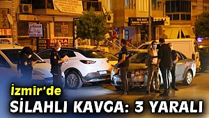 İzmir’de silahlı kavga: 3 yaralı