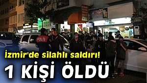 İzmir'de silahlı saldırı! 1 kişi öldü