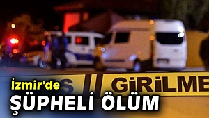 İzmir'de şüpheli ölüm