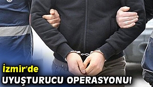 İzmir'de uyuşturucu operasyonu!