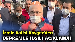 İzmir Valisi Köşger'den depremle ilgili açıklama!