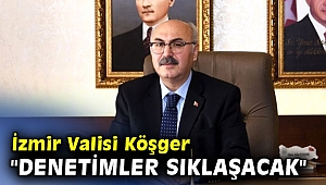 İzmir Valisi Köşger: 