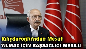 Kılıçdaroğlu'ndan Mesut Yılmaz için başsağlığı mesajı