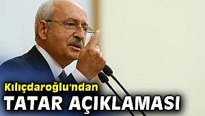 Kılıçdaroğlu'ndan Tatar açıklaması