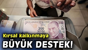 Kırsal kalkınmaya büyük destek!