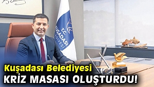 Kuşadası Belediyesi kriz masası oluşturdu!
