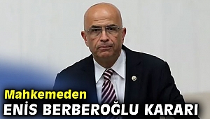 Mahkemeden Enis Berberoğlu kararı