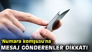 'Numara komşusu'na mesaj gönderenler dikkat!