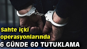 Sahte içki operasyonlarında 60 tutuklama