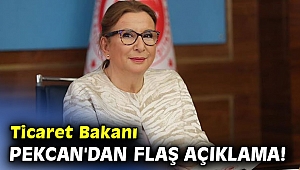 Ticaret Bakanı Pekcan'dan flaş açıklama!