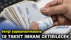 Vergi yapılandırmasına 18 taksit imkanı getirilecek