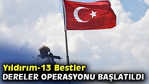 Yıldırım-13 Bestler Dereler Operasyonu başladı!