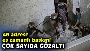 46 adrese eş zamanlı uyuşturucu operasyonu
