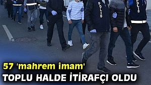 57 'mahrem imam' itirafçı oldu!