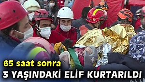 65 saat sonra 3 yaşındaki Elif kurtarıldı