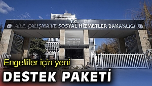 Aile Bakanlığından engellilere yeni destek paketi