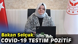 Aile ve Çalışma Bakanı Selçuk: Covid-19 testim pozitif