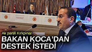 Ak partili Kırkpınar, Bakan Koca’dan destek istedi