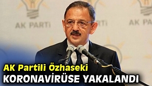 AK Partili Özhaseki koronavirüse yakalandı