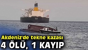 Akdeniz'de tekne kazası: 4 ölü, 1 kayıp