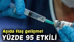 Aşıda flaş gelişme! Yüzde 95 etkili olduğu açıklandı