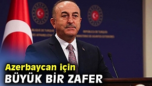 Bakan Çavuşoğlu: Azerbaycan için büyük bir zafer