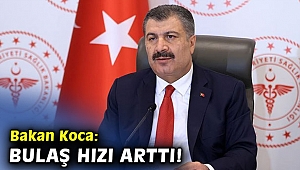 Bakan Koca: Bulaş hızı arttı!