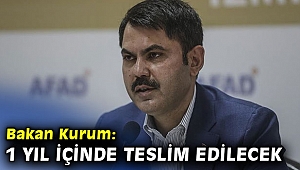 Bakan Kurum: 1 yıl içinde teslim edilecek
