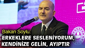 Bakan Soylu: Erkeklere sesleniyorum, kendinize gelin, ayıptır