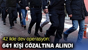 Bakanlık açıkladı! 641 kişi gözaltına alındı