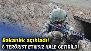 Bakanlık açıkladı! 8 terörist etkisiz hale getirildi