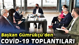 Başkan Gümrükçü Covid-19 toplantılarını sürdürüyor