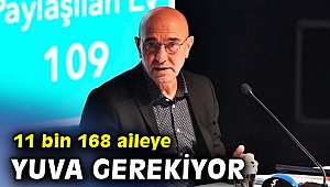 Başkan Soyer, 11 bin 168 aileye yuva gerekiyor!