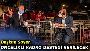 Başkan Soyer'den flaş açıklama! Öncelikli kadro desteği!