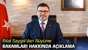 Bilal Saygılı’dan Büyüme Rakamları Hakkında Açıklama
