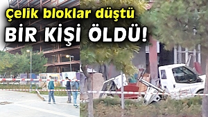 Biva Tower inşaatından tonlarca ağırlıktaki çelik bloklar düştü bir kişi öldü!
