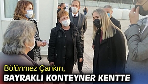 Bölünmez Çankırı, Bayraklı konteyner kentte!