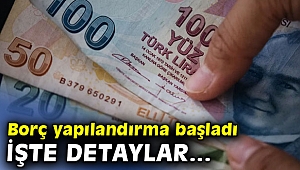 Borcu olanlar dikkat! Yapılandırma başladı