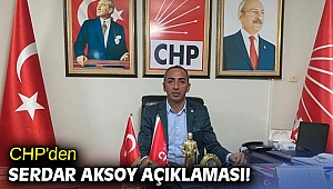 CHP'den Serdar Aksoy açıklaması!