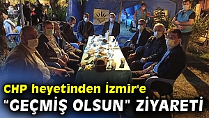 CHP heyetinden İzmir'e “geçmiş olsun” ziyareti