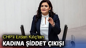 CHP'li Erdan Kılıç'tan kadına şiddet çıkışı