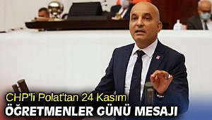 CHP'li Polat'tan 24 Kasım Öğretmenler Günü mesajı