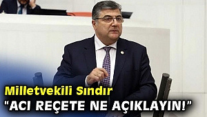 CHP'li Sındır, “acı reçete ne açıklayın!”