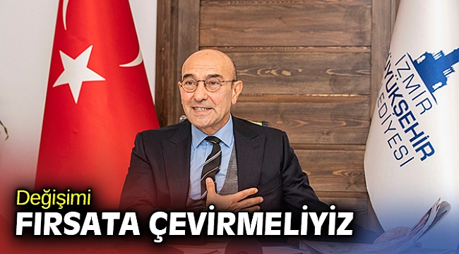 Değişimi fırsata çevirmeliyiz