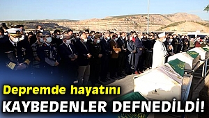 Depremde hayatını kaybedenler defnedildi!
