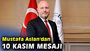 EGİAD Başkan Aslan'dan 10 Kasım mesajı