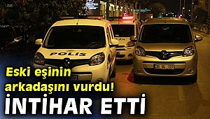 Eski eşinin arkadaşını vurdu! İntihar etti 