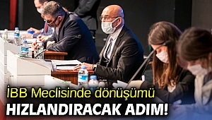 İBB Meclisinde dönüşümü hızlandıracak adım!