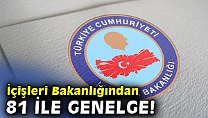 İçişleri Bakanlığından 81 İle genelge!